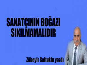 SANATÇININ BOĞAZI  SIKILMAMALIDIR