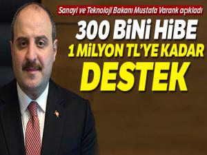 Sanayi Bakanı Varank: '300 Bini hibe, 1 milyon TL'ye kadar destek'