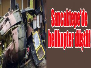 Sancaktepe'de helikopter düştü! 4 asker şehit, 1 asker yaralı