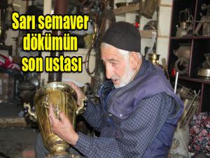 Sarı semaver dökümün son ustası