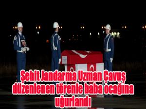 Şehit Jandarma Uzman Çavuş düzenlenen törenle baba ocağına uğurlandı