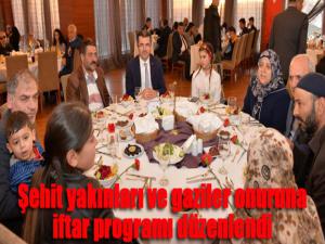 Şehit yakınları ve gaziler onuruna iftar programı düzenlendi