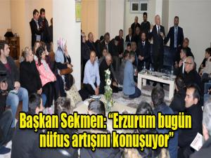 Sekmen: Erzurum bugün nüfus artışını konuşuyor