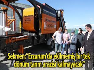 Sekmen: Erzurumda ekilmemiş bir tek dönüm tarım arazisi kalmayacak