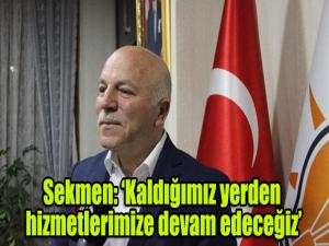 Sekmen: Kaldığımız yerden hizmetlerimize devam edeceğiz