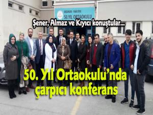 Şener , Almaz ve Kıyıcı konuştular... 50.Yıl Ortaokulu'nda çarpıcı konferans