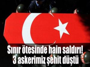 Sınır ötesinde hain saldırı! 3 askerimiz şehit düştü