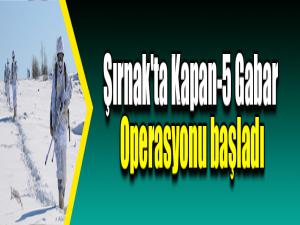 Şırnak'ta Kapan-5 Gabar Operasyonu başladı