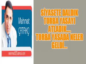 SİYASETE DALDIK TORBA YASAYI ATLADIK.... TORBA YASADA NELER GELDİ...