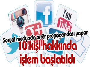 Sosyal medyada terör propagandası yapan 10 kişi hakkında işlem başlatıldı