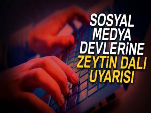 Sosyal medyanın 3 dev adresine Zeytin Dalı uyarısı