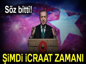 Söz bitti şimdi icraat zamanı