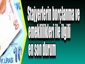 Stajyerlerin borçlanma ve emeklilikleri ile ilgili en son durum