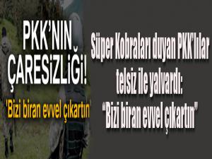 Süper Kobraları duyan PKKlılar telsiz ile yalvardı: 'Bizi biran evvel çıkartın'