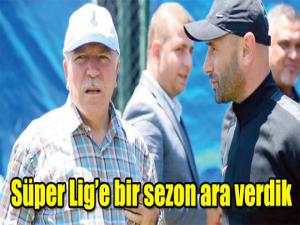 Süper Lige bir sezon ara verdik