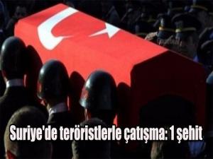 Suriye'de teröristlerle çatışma: 1 şehit