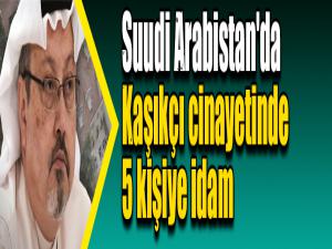 Suudi Arabistan'da Kaşıkçı cinayetinde 5 kişiye idam