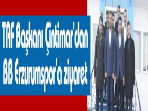 TAF Başkanı Çintimardan BB Erzurumspora ziyaret