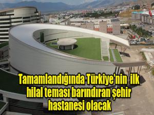 Tamamlandığında Türkiyenin ilk hilal teması barındıran şehir hastanesi olacak