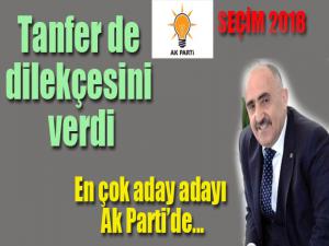 Tanfer de dilekçesini verdi..  En çok aday adayı AK Parti'de...