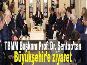 TBMM Başkanı Prof. Dr. Şentoptan Büyükşehire ziyaret