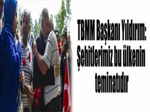 TBMM Başkanı Yıldırım: Şehitlerimiz bu ülkenin teminatıdır