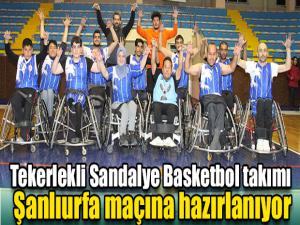 Tekerlekli Sandalye Basketbol takımı Şanlıurfa maçına hazırlanıyor