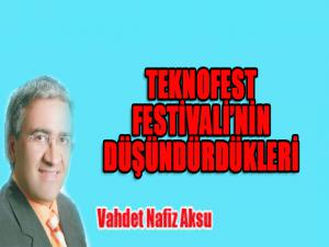 TEKNOFEST  FESTİVALİNİN DÜŞÜNDÜRDÜKLERİ 