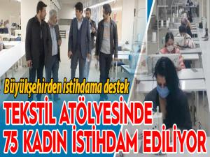 Tekstil atölyesinde 75 kadın istihdam ediliyor