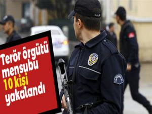 Terör örgütü mensubu 10 kişi yakalandı