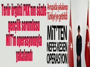 Terör örgütü PKK'nın sözde gençlik sorumlusu MİT'in operasyonuyla yakalandı