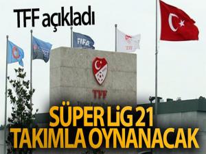 TFF açıkladı! Süper Lig 21 takımla oynanacak