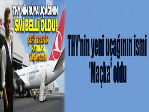 THY'nin yeni uçağının ismi 'Maçka' oldu