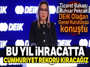 Ticaret Bakanı Pekcan: 'Bu yıl ihracatta cumhuriyet rekoru kıracağız'