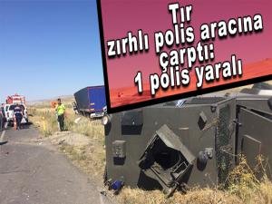 Tır zırhlı polis aracına çarptı: 1 polis yaralı