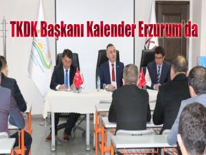 TKDK Başkanı Kalender, Erzurumda