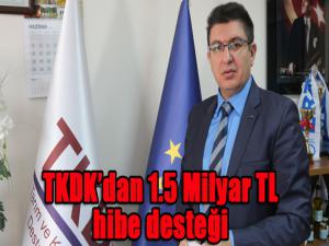 TKDKdan 1.5 Milyar TL hibe desteği