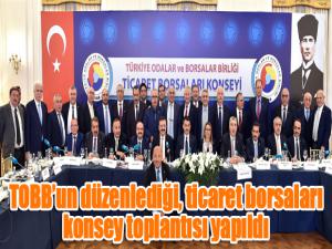  TOBBun düzenlediği, ticaret borsaları konsey toplantısı yapıldı