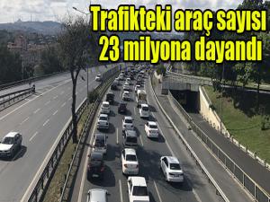 Trafikteki araç sayısı 23 milyona dayandı