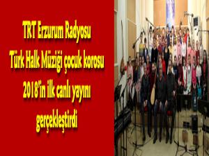 TRT Erzurum Radyosu Türk Halk Müziği Çocuk Korosu 2018in ilk canlı yayınını gerçekleştirdi