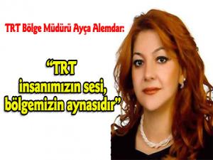 TRT, insanımızın sesi, bölgemizin aynasıdır