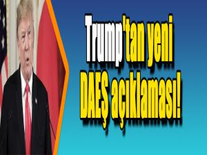 Trump'tan yeni DAEŞ açıklaması!