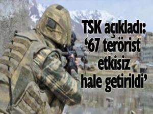 TSK açıkladı! 67 terörist etkisiz hale getirildi