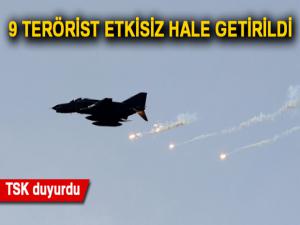 TSK duyurdu: 9 terörist etkisiz hale getirildi