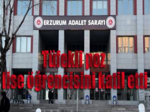 Tüfekli poz lise öğrencisini katil etti