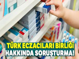 Türk Eczacıları Birliği hakkında soruşturma açıldı