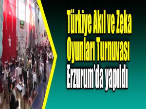 Türkiye Akıl ve Zeka Oyunları Turnuvası Erzurumda yapıldı