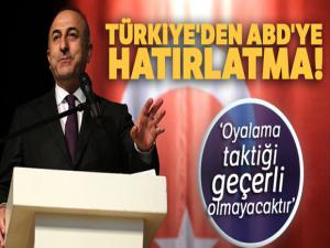 Türkiye'den ABD'ye hatırlatma! 'Oyalama taktiği geçerli olmayacaktır'