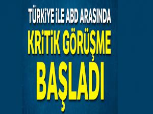 Türkiye ile ABD arasında kritik görüşme başladı