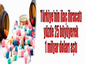 Türkiyenin ilaç ihracatı yüzde 25 büyüyerek 1 milyar doları aştı!